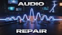 repair your noisy or distorted audio