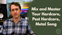 mix and master your hardcore, post hardcore, metal song
