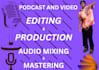 do podcast audio and video editing, mixing and mastering