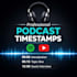 create accurate and professional podcast timestamps