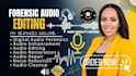 do podcast audio editing, cleanup, mixing and mastering, forensic audio editing
