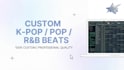 produce a custom kpop, pop, or rnb beat for your project