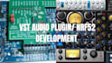 develop nrf52 firmware, vst au aax plugin, music production, midi, beats
