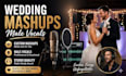 record a custom wedding mashup and sing male vocals for your first dance