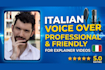 record a professional, friendly italian voice over for your video