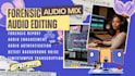 do forensic audio editing, audio mix, audio cleanup, enhance, background removal