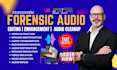 do forensic audio editing, audio cleanup, voice extraction, speaker separation