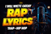 write catchy rap, trap or hip hop lyrics for your song