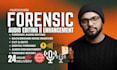 do forensic audio editing, enhance, cleanup, noise reduction, forensic report