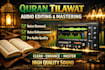 do high quality quran tilawat audio editing and mastering