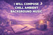 compose chill ambient background music