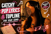 write catchy pop lyrics and topline melody for your song