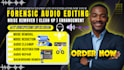 do forensic audio editing, cleanup, detect background voices, voice clarity