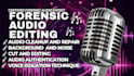 do forensic audio editing, forensic audio setup, audio cleanup and enhancement