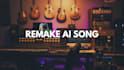 remake your ai song