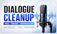 clean up dialogue, voiceover, podcast, and video audio