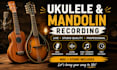 record professional ukulele and mandolin track for your song