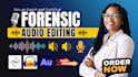 do forensic audio cleanup, editing, restoration, repair, and enhancement