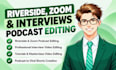 edit podcast video, zoom, riverside fm or interview video