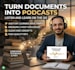 transform your documents into an easy to listen podcast