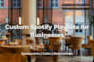 create custom spotify playlists for restaurants and cafes