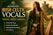 sing authentic irish celtic folk vocals for your project