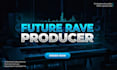 produce a future rave anthem