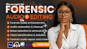 do forensic audio enhancement, editing, cleanup, reporting and metadata analysis