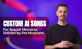 create a custom ai song refined by professional musicians