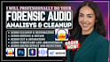 do expert forensic audio analysis, cleanup, enhancement, restoration with report