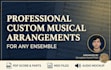 create professional custom musical arrangements for any ensemble