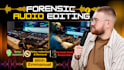 do forensic audio editing, cleanup, voice detection, restoration and enhancement