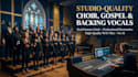 record studio quality choir, gospel, and backing vocals