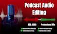 do podcast audio editing, cleanup, mixing and mastering