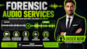 perform expert forensic audio enhancement, voice extraction, cleanup, and detail