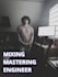 be your mixing and mastering engineer