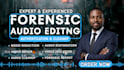 do forensic audio editing, cleanup, noise reduction, vocal isolation and enhance