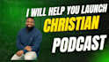help launch your christian podcast