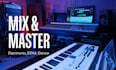 professionally mix and master your edm or electronic track