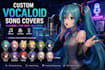 make a vocaloid cover for you