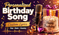 create a personalized birthday song with custom lyrics