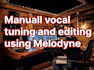 professionally tune, edit and mix your vocals