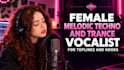 be a female melodic techno and trance vocalist for toplines and hooks