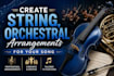 create string, orchestral arrangements for your song