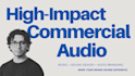 create high impact commercial audio and sound design