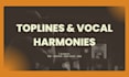create a topline and layered vocal harmonies for your song