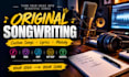 write and create original songs, lyrics and music