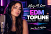 write and sing an original edm topline, vocal melody, hook and chorus