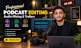 do professional podcast editing, audio mixing and trailers