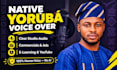 record a professional native yoruba voice over or narration